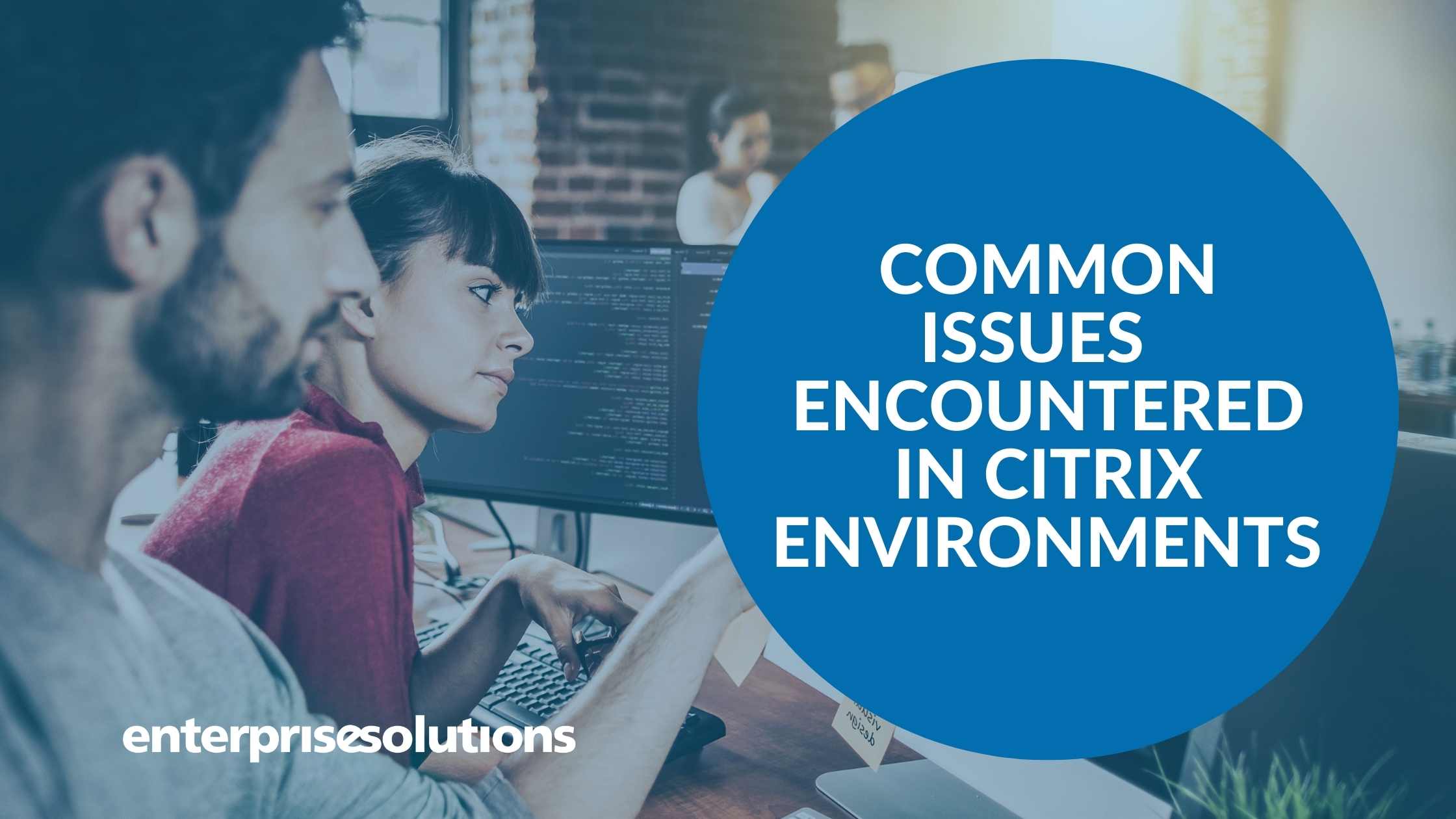 common issues encountered in Citrix Environments