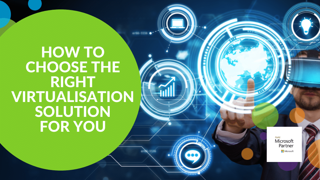 How to Choose the Right Virtualisation Solution for You