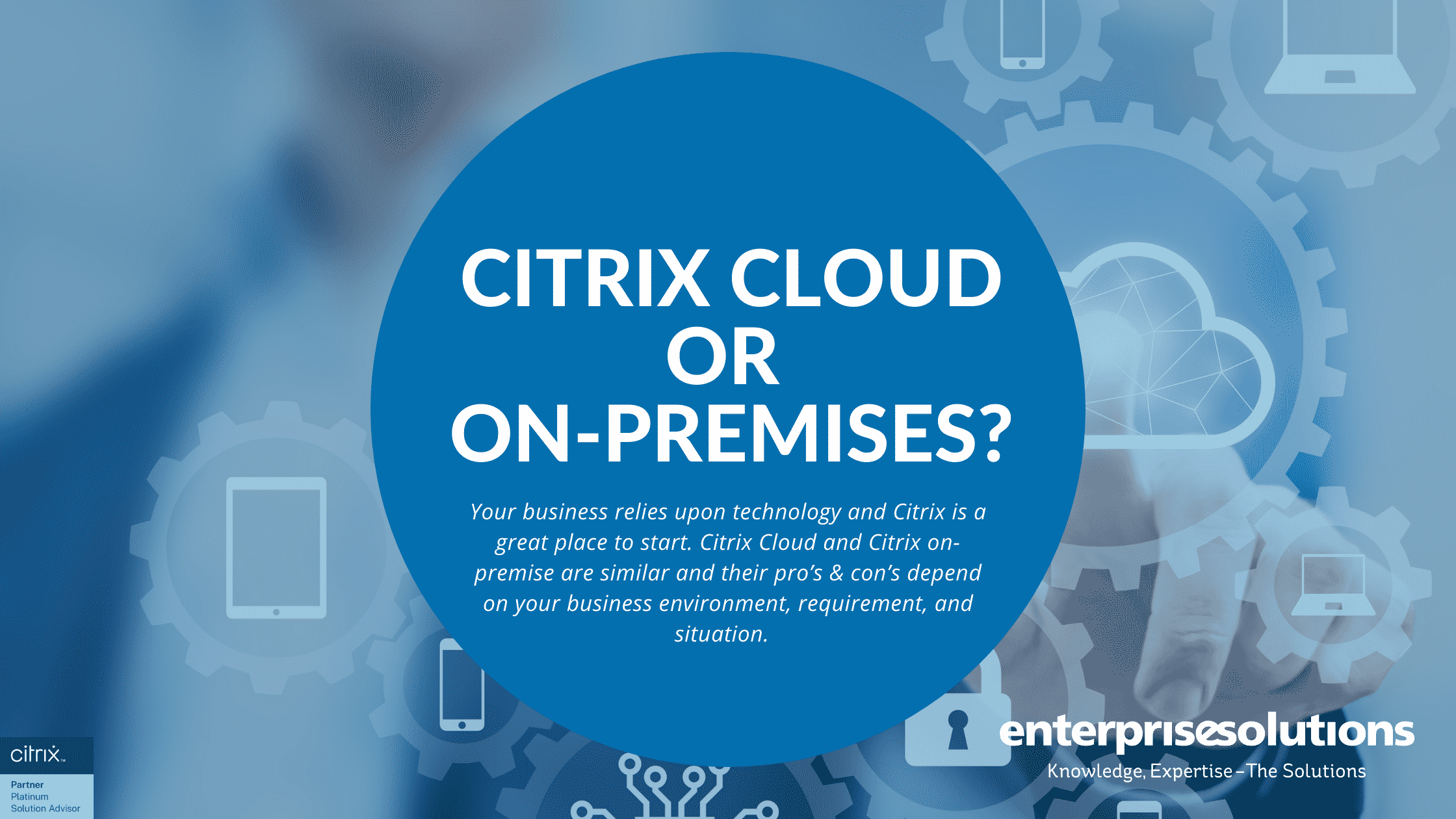 Citrix Cloud or On-Premises? - Enterprise Solutions