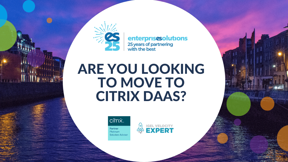Are you looking to move to Citrix DaaS