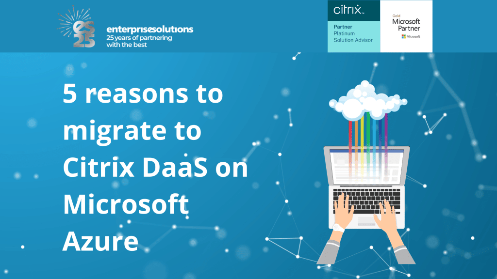 Reasons to migrate to Citrix Daas on Microsoft Azure