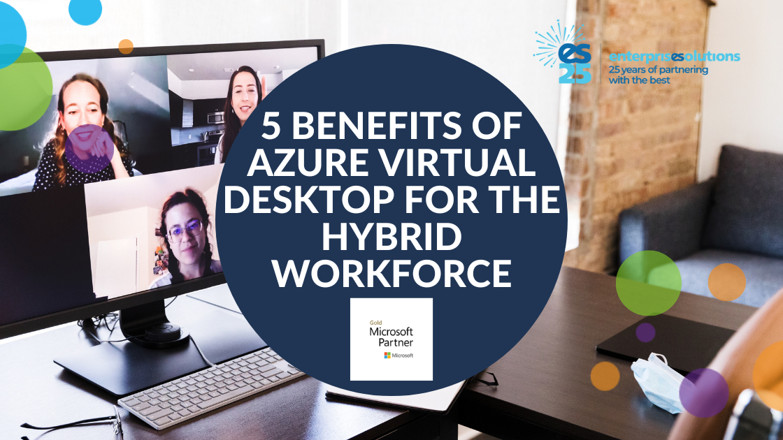 5 Benefits of Azure Virtual Desktop for the Hybrid Workforce